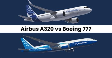 Airbus A320 Vs Boeing 777 Two Popular Aircrafts Comparison