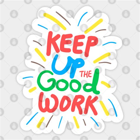 Keep Up The Good Work Keep Calm Sticker Teepublic