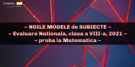 Ministerul educaţiei, culturii şi cercetării al republicii moldova. Modele NOI de Subiecte Evaluare Nationala, clasa 8, 2021 ...