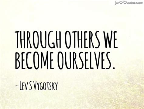 Through Others We Become Ourselves Vygotsky With Images Learning