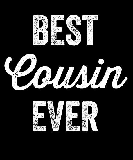 Best Cousin Ever Posters By Alexmichel Redbubble