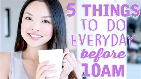 5 Things You Should Do Everyday Before 10am Chiutips Youtube