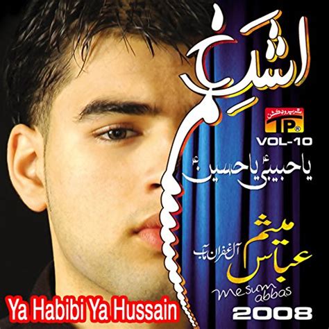 Ya Habibi Ya Hussain Vol 10 By Mesum Abbas On Amazon Music Uk