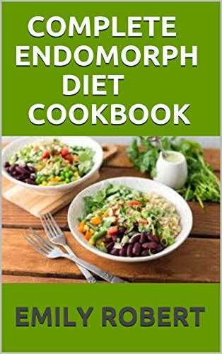 Complete Endomorph Diet Cookbook A Simplified Guide On How To Lose