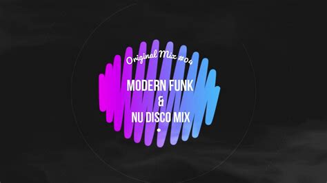 Modern Funk And Nu Disco Mix 04 Original Mix Youtube