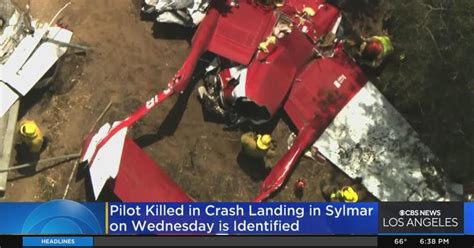 Pilot Killed Wednesday When Plane Crashed In Sylmar Identified Cbs