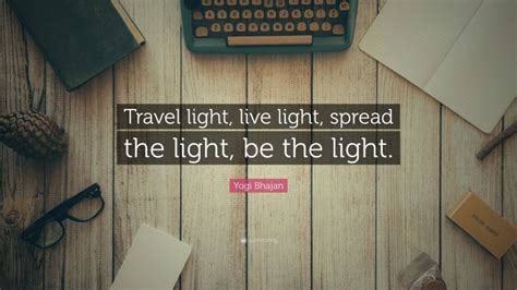 Yogi Bhajan Quote Travel Light Live Light Spread The Light Be The
