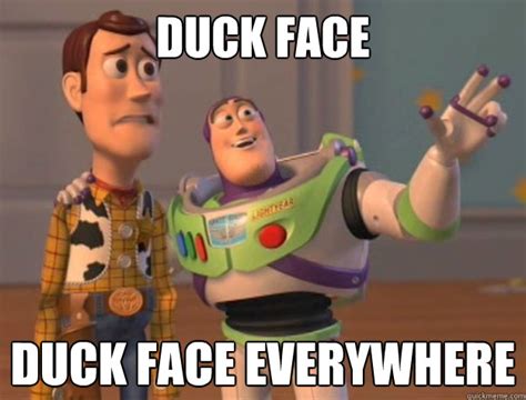 Duck Face Duck Face Everywhere Toy Story Quickmeme