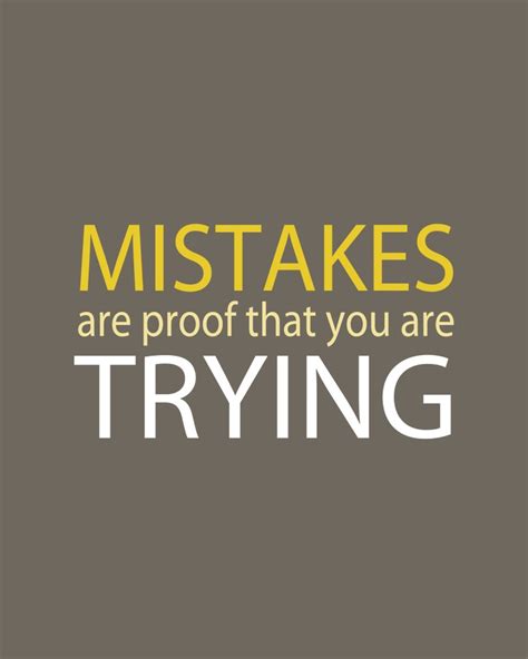 Mistakes Are Proof That You Are Trying Quotable Quotes Words