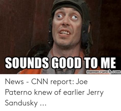 Sounds Good To Me Memecrunchcom News Cnn Report Joe Paterno Knew Of