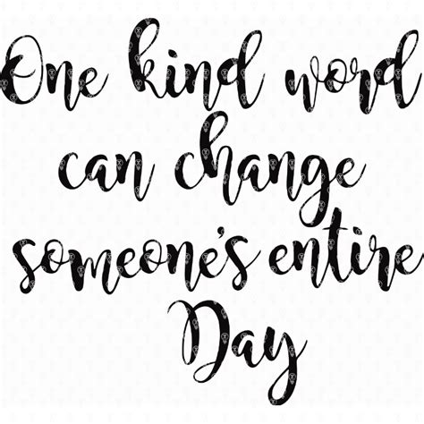 One Kind Word Can Change Someones Entire Day Makers Gonna Learn