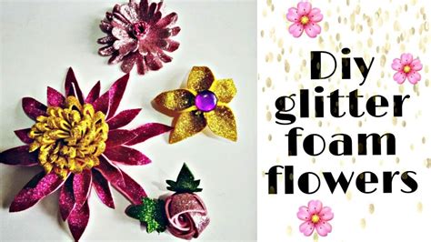 Diy 5 Types Of Flower How To Make Foam Flower Easy Glitter Foam
