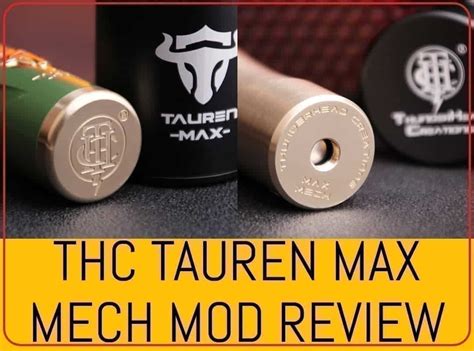 Thc Tauren Max Mech Mod Review Need A Mech Mod