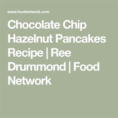 Chocolate Chip Hazelnut Pancakes Recipe Chocolate Chip Hazelnut