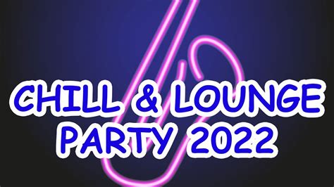 Chill And Lounge Party 2023 Non Stop Mega Mix Music For Every Chill