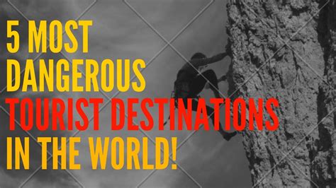 5 Most Dangerous Tourist Destinations In The World Youtube
