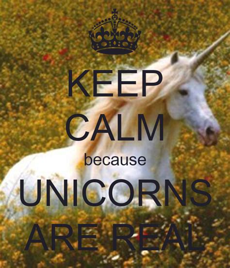 keep calm because unicorns are real poster unicernzarereal keep calm o matic