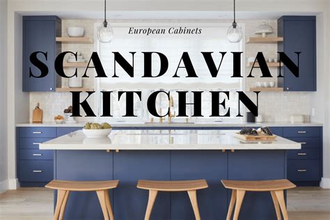 How To Create A Scandinavian Kitchen With European Cabinets Best