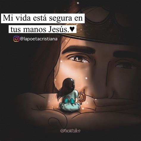 La Poeta Cristiana on Instagram Mi vida está segura en tus manos Jesús Incluye a Dios en