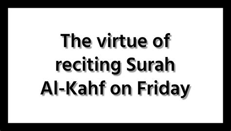 The Virtue Of Reciting Surah Al Kahf On Friday Draft