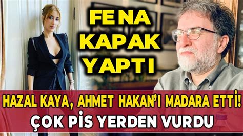 Hazal Kaya Ahmet Hakan Madara Etti Ok Pis Yerden Vurdu Youtube