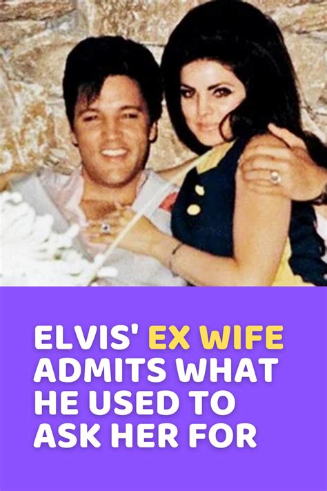 Elvis Ex Wife Admits What He Used To Ask Her For Ex Wives Elvis