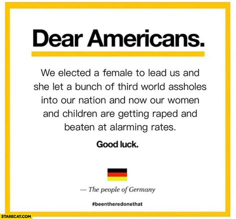 Dear Americans We Elected A Female To Lead Us And She Let A Bunch Of Third World Assholes Into