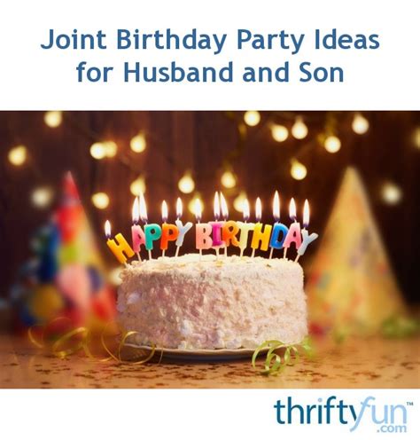 Joint Birthday Party Ideas For Husband And Son Thriftyfun
