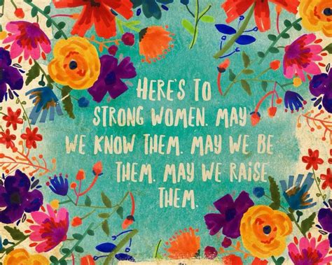 Strong Women Here S To Strong Women May We Know Them May We Be Them May We Raise Them