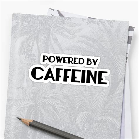 Powered By Caffeine Sticker By Designfactoryd Redbubble