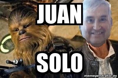 Maybe you would like to learn more about one of these? Meme Personalizado - juan solo - 20038880