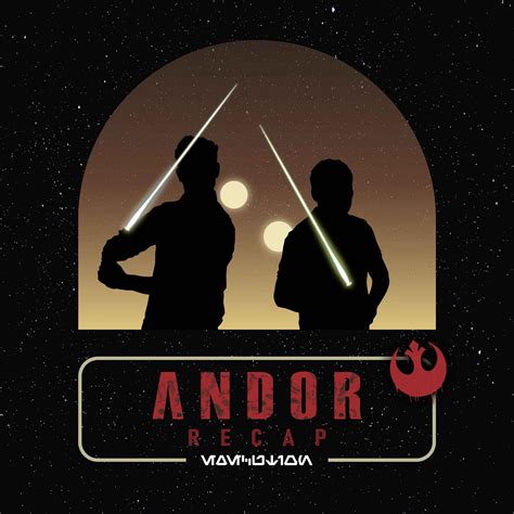 Andor Recap Episode 10 One Way Out Star Wars Sessions On Acast