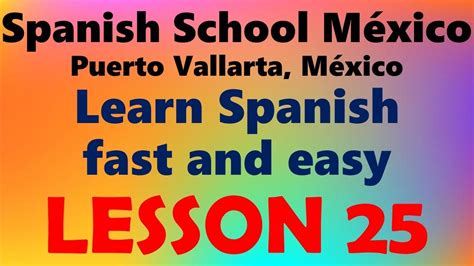 Learn Spanish Fast And Easy Lesson 25 By Spanish School Mexico Puerto