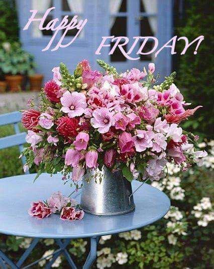 Happy Friday ️ Greetings And More Flowers Flower Arrangements