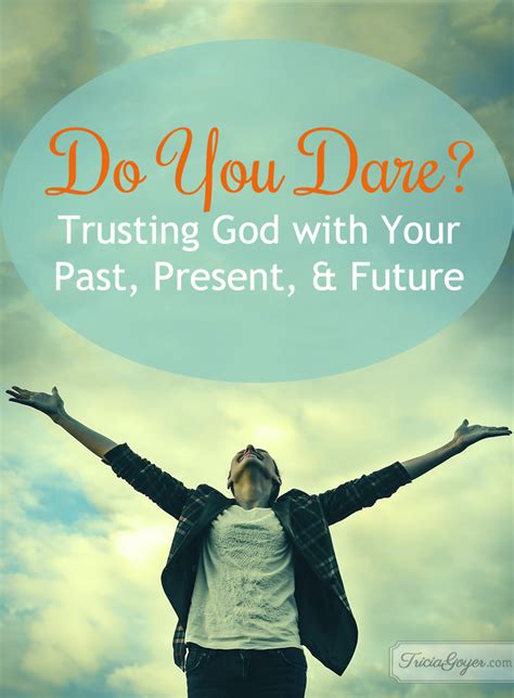 How do you trust that god is good in these circumstances? Do You Dare? Trusting God with Your Past, Present, & Future