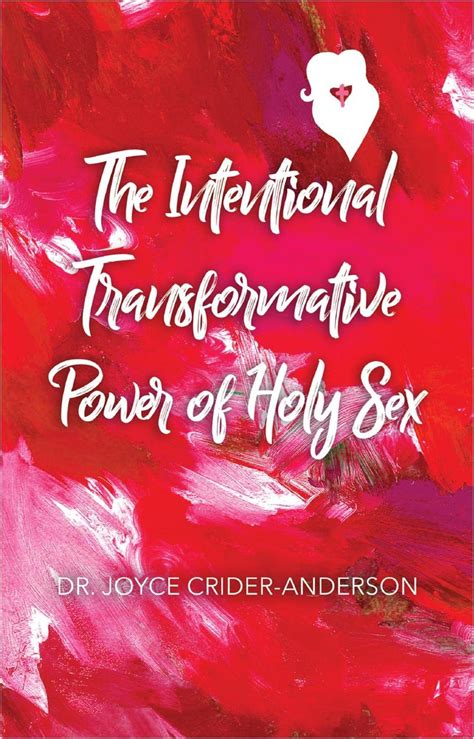 The Intentional Transformative Power Of Holy Sex By Dr Joyce Crider