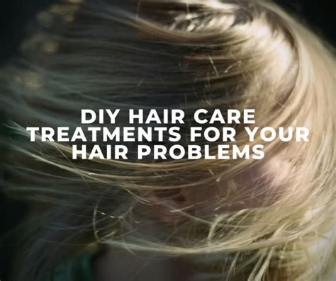Diy Hair Care Treatments For Your Hair Problems Badudets Everything Nice