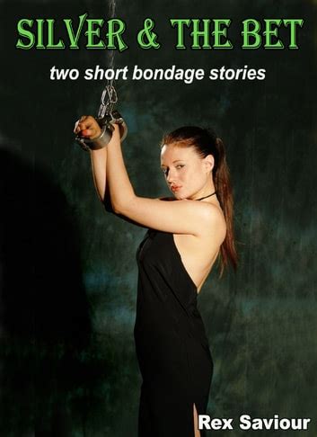 Silver And The Bet Two Short Bondage Stories EBook By Rex Saviour