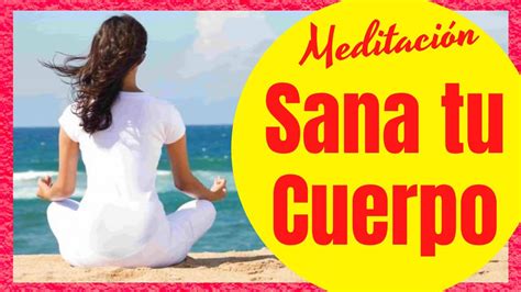 MeditaciÓn Guiada Para Sanar El Cuerpo Con La Mente🙏 🌈 Youtube