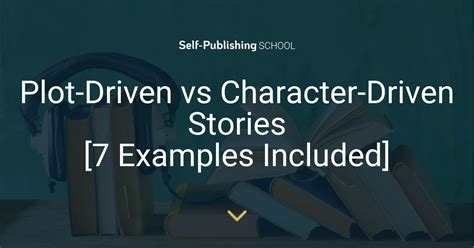 Plot Driven Vs Character Driven Stories 7 Examples Included