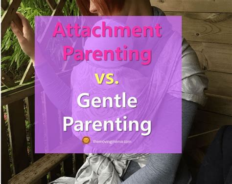 Are Gentle Parenting And Attachment Parenting The Same The Moving