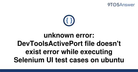 Solved Unknown Error Devtoolsactiveport File Doesn T To Answer