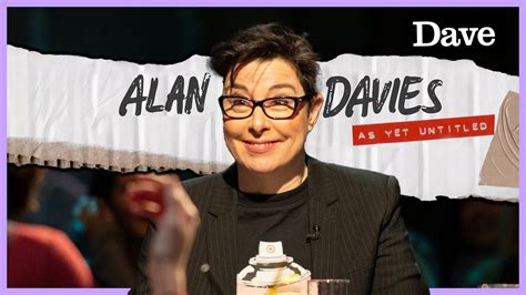 Sue Perkins Broke A Nun S Leg Alan Davies As Yet Untitled Dave Youtube