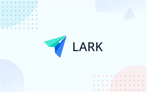 Lark Makes Its Next Generation Digital Collaboration