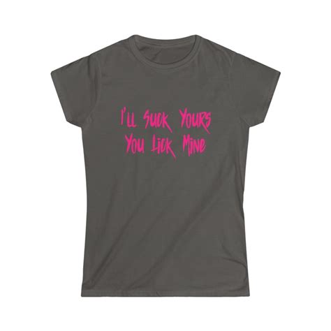 Ill Suck Yours You Lick Mine Shirt Funny Oral Sex Etsy
