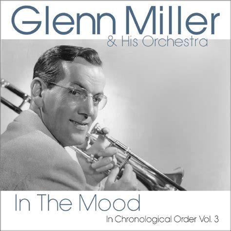 In The Mood In Chronological Order Vol 3 Glenn Miller Qobuz