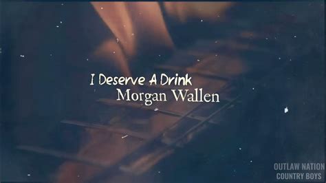 I Deserve A Drink Morgan Wallen 2023 Youtube