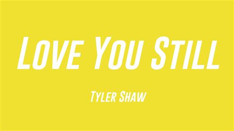 Love You Still Tyler Shaw Lyrics 💘 Youtube