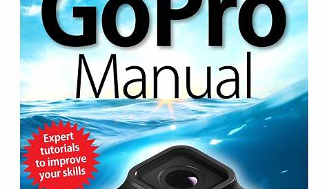 The Complete GoPro Manual - 4th Edition 2019 (HQ PDF) - SoftArchive