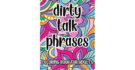 Dirty Talk Phrases Coloring Book For Adults Naughty And Kinky Coloring